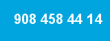908 458 44 14 908 458 44 14